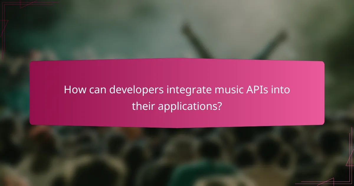 How can developers integrate music APIs into their applications?