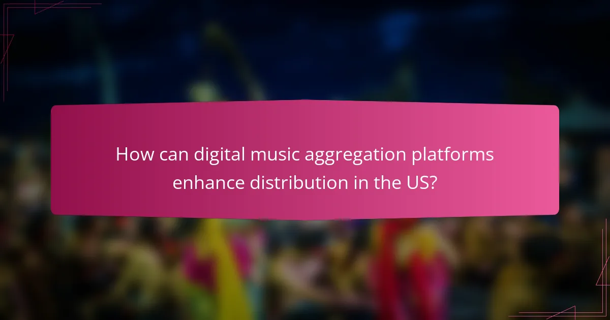 How can digital music aggregation platforms enhance distribution in the US?