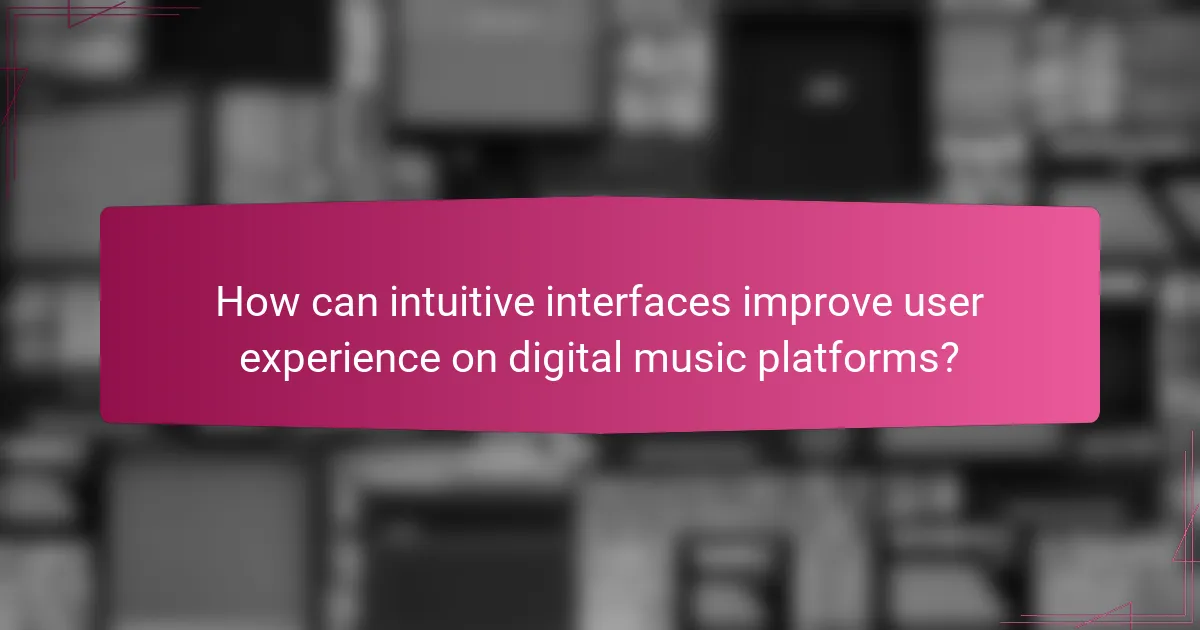 How can intuitive interfaces improve user experience on digital music platforms?