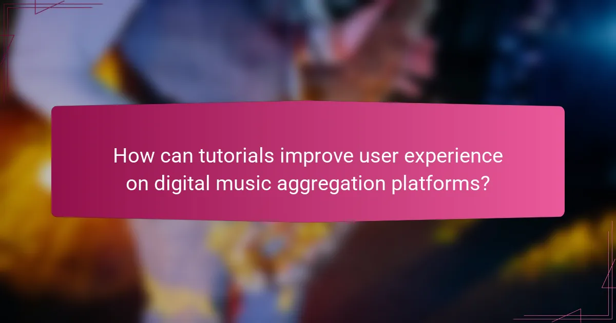 How can tutorials improve user experience on digital music aggregation platforms?
