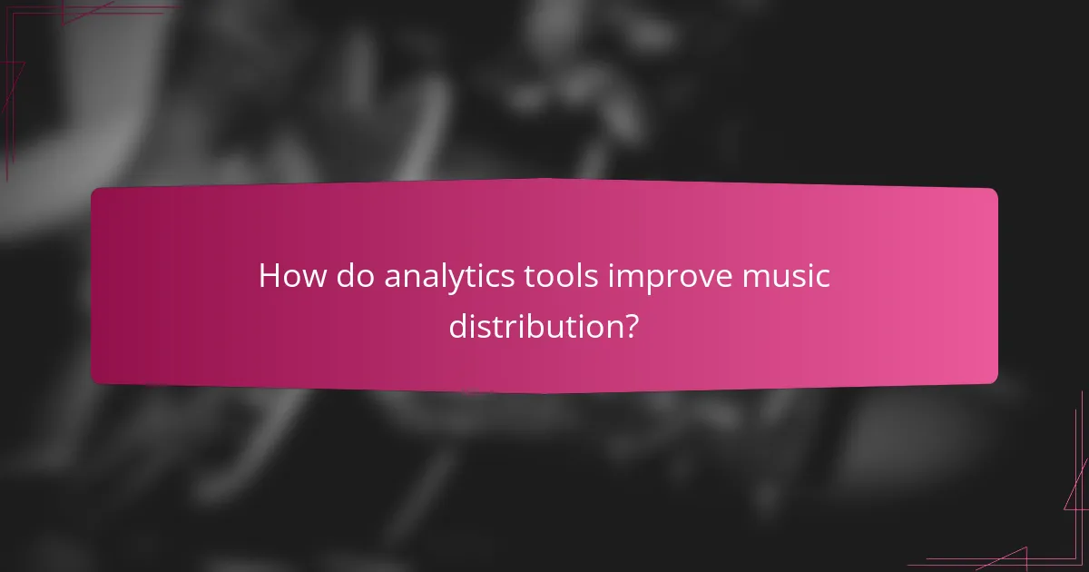 How do analytics tools improve music distribution?