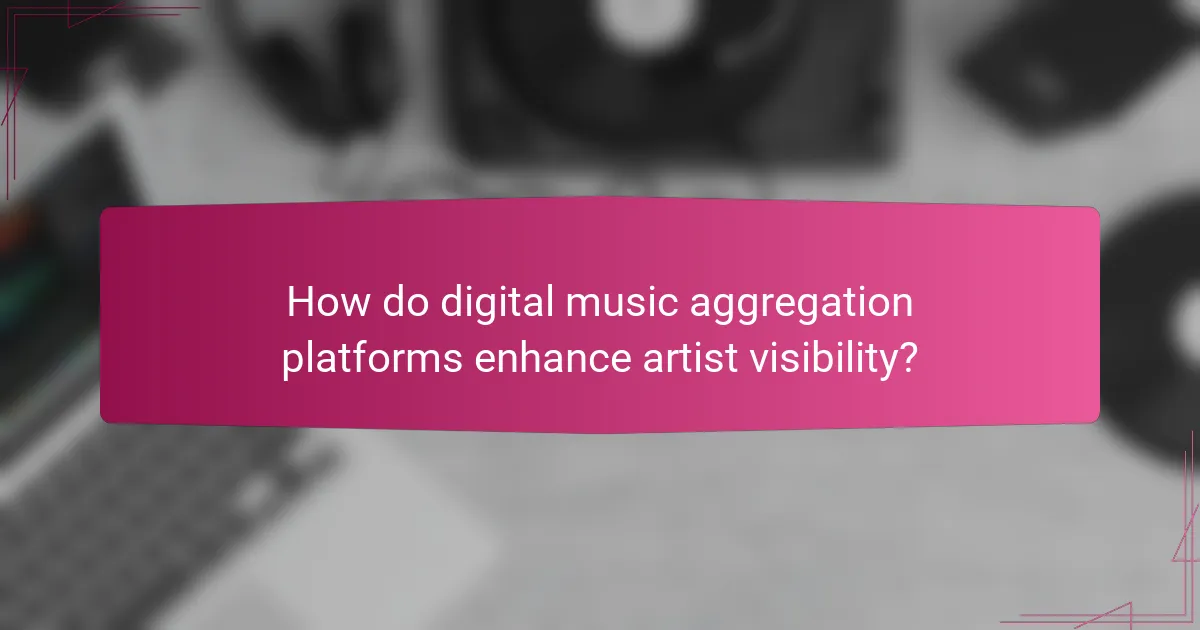 How do digital music aggregation platforms enhance artist visibility?