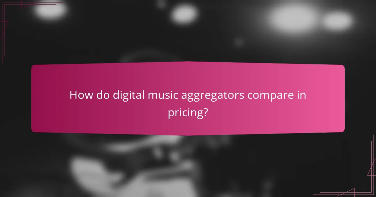 How do digital music aggregators compare in pricing?