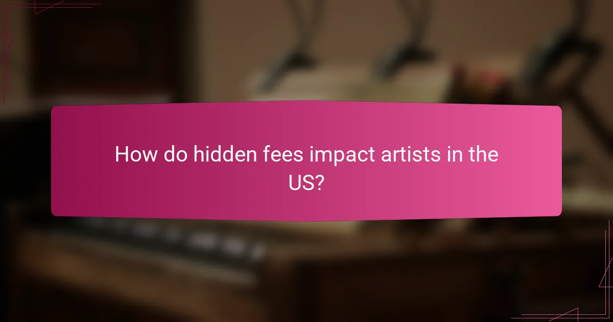 How do hidden fees impact artists in the US?