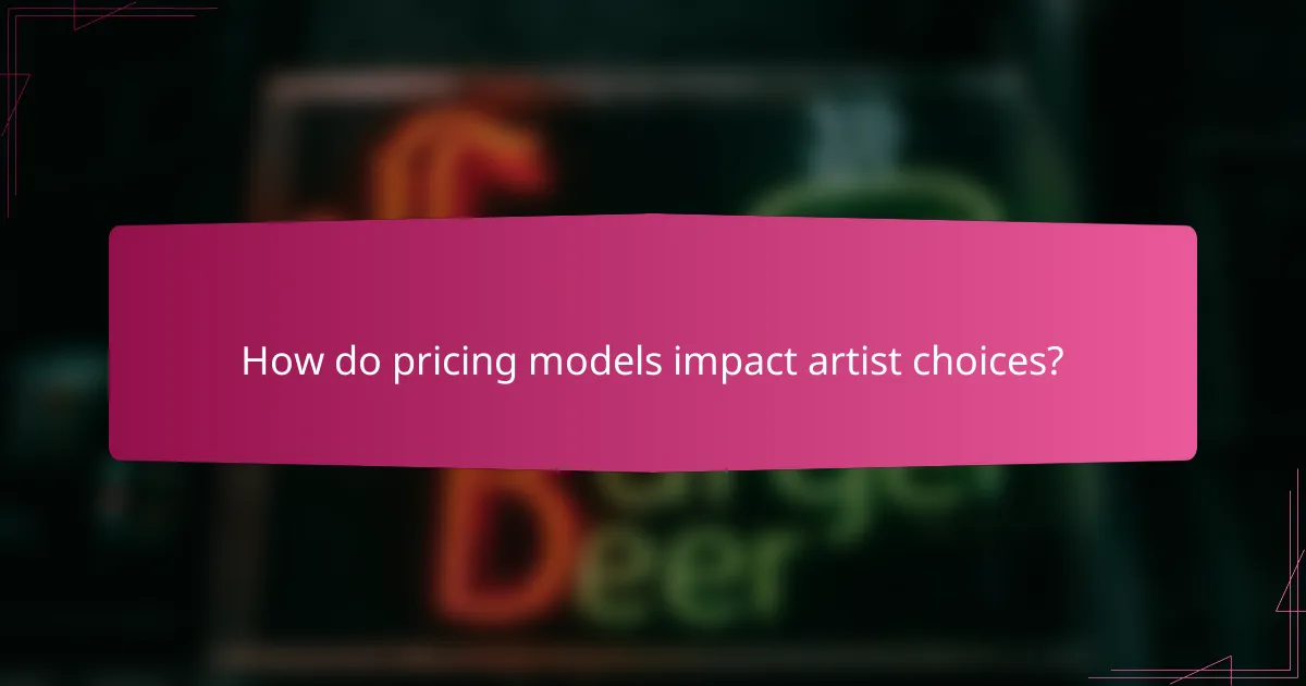 How do pricing models impact artist choices?