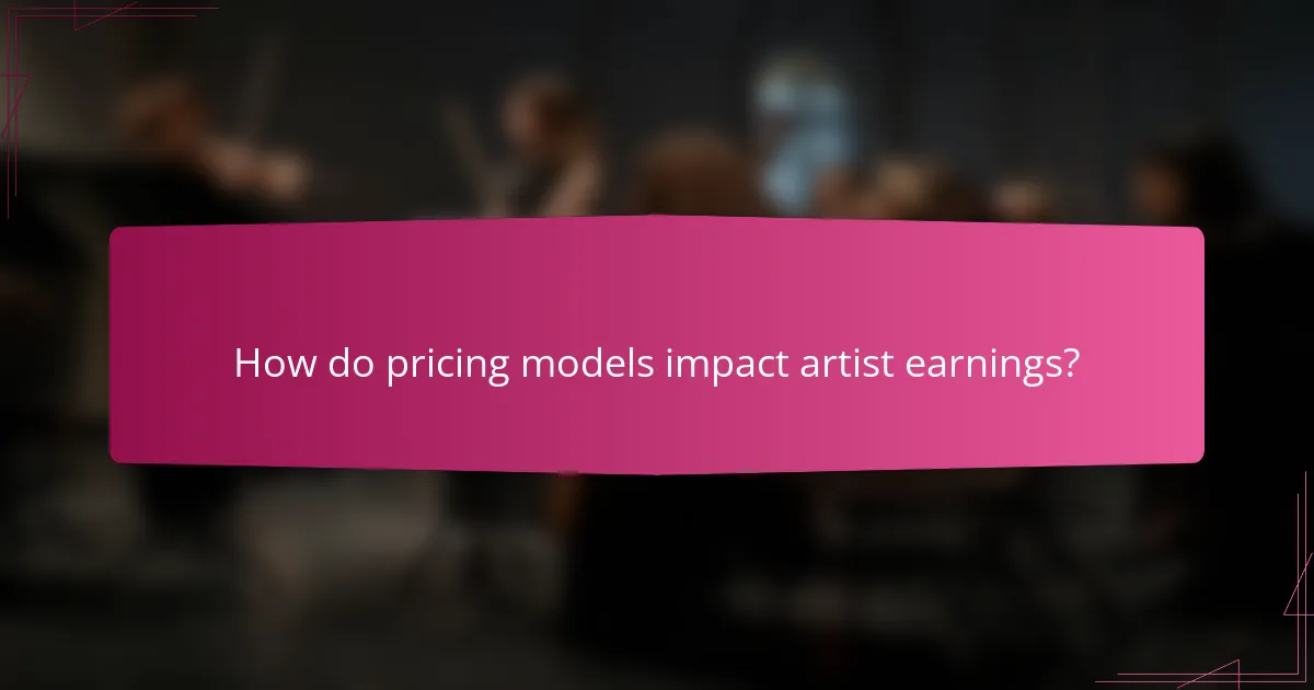 How do pricing models impact artist earnings?