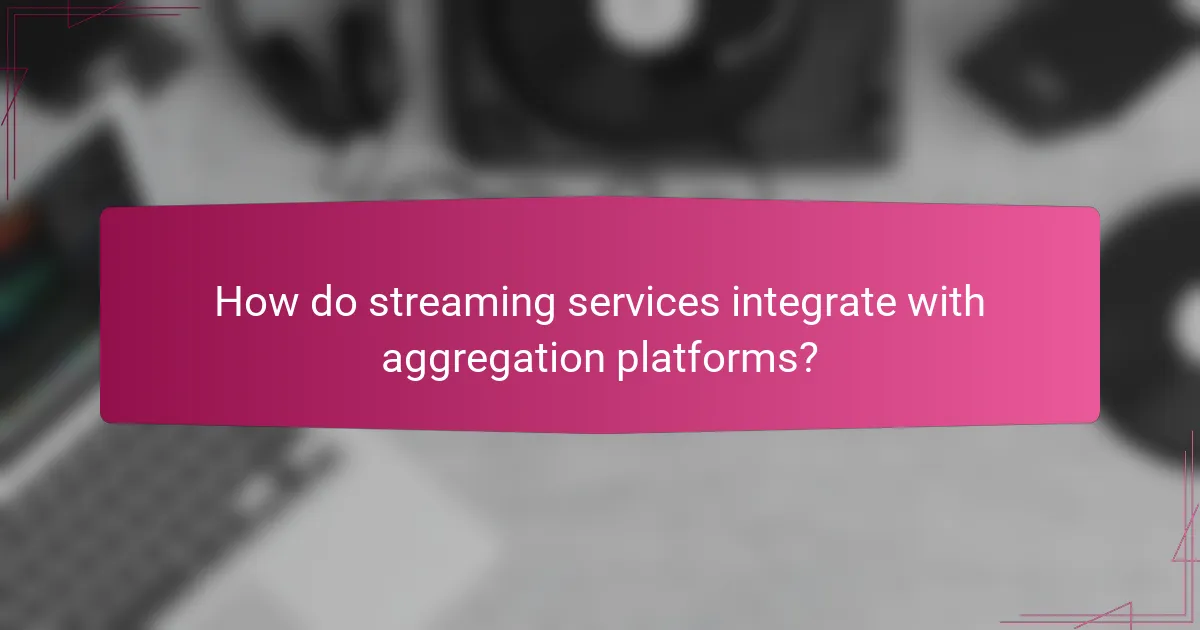 How do streaming services integrate with aggregation platforms?
