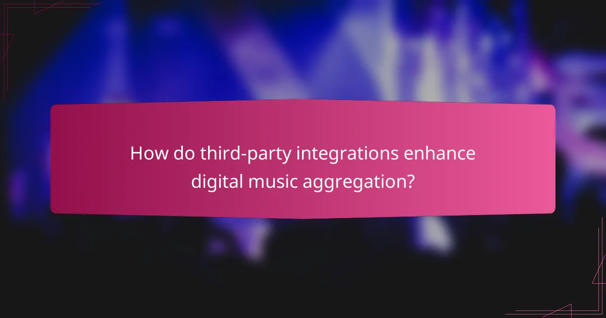 How do third-party integrations enhance digital music aggregation?