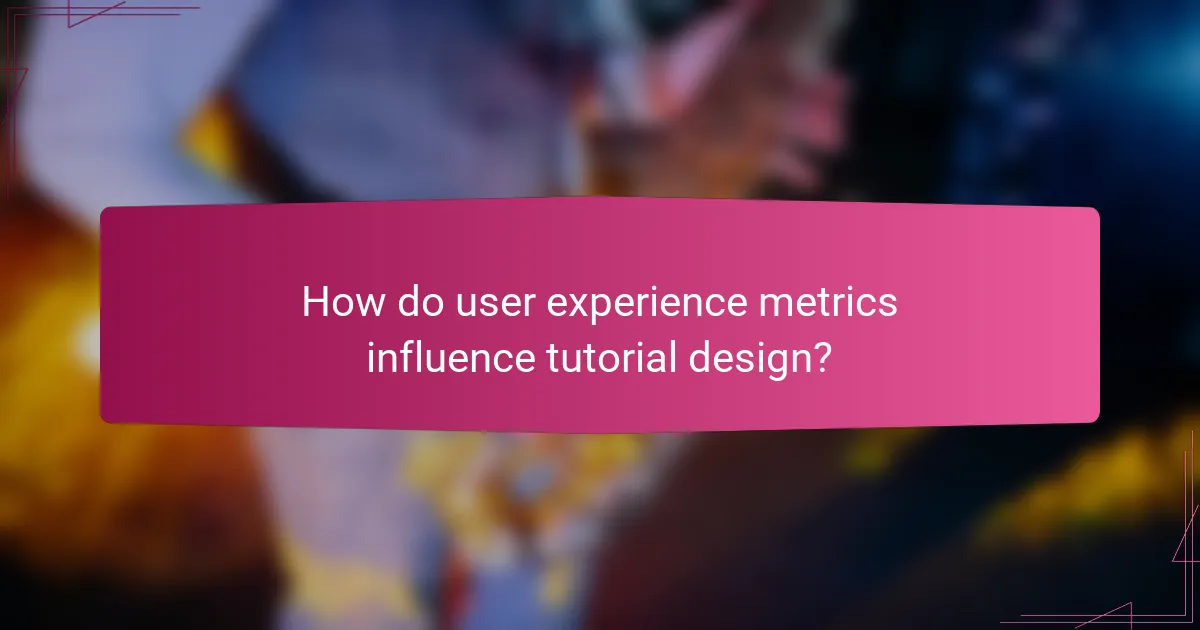 How do user experience metrics influence tutorial design?