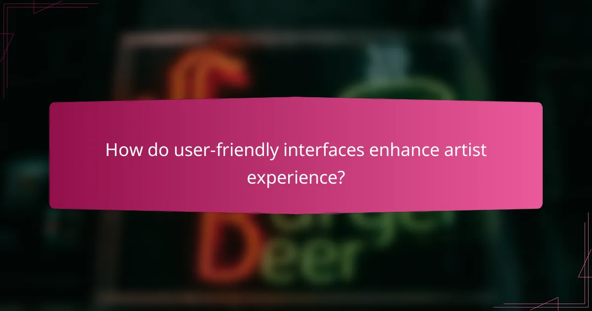 How do user-friendly interfaces enhance artist experience?
