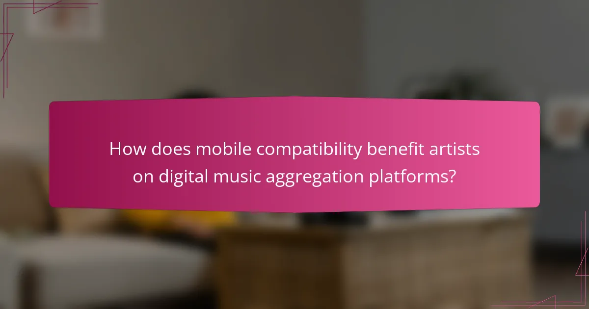 How does mobile compatibility benefit artists on digital music aggregation platforms?