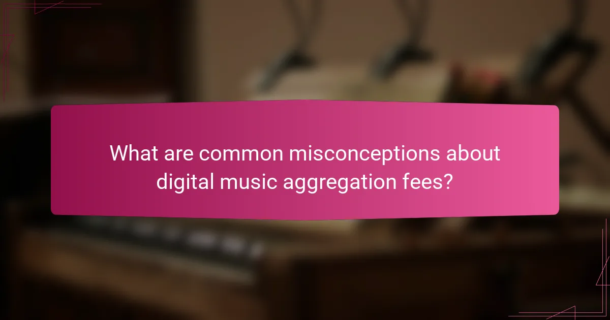 What are common misconceptions about digital music aggregation fees?