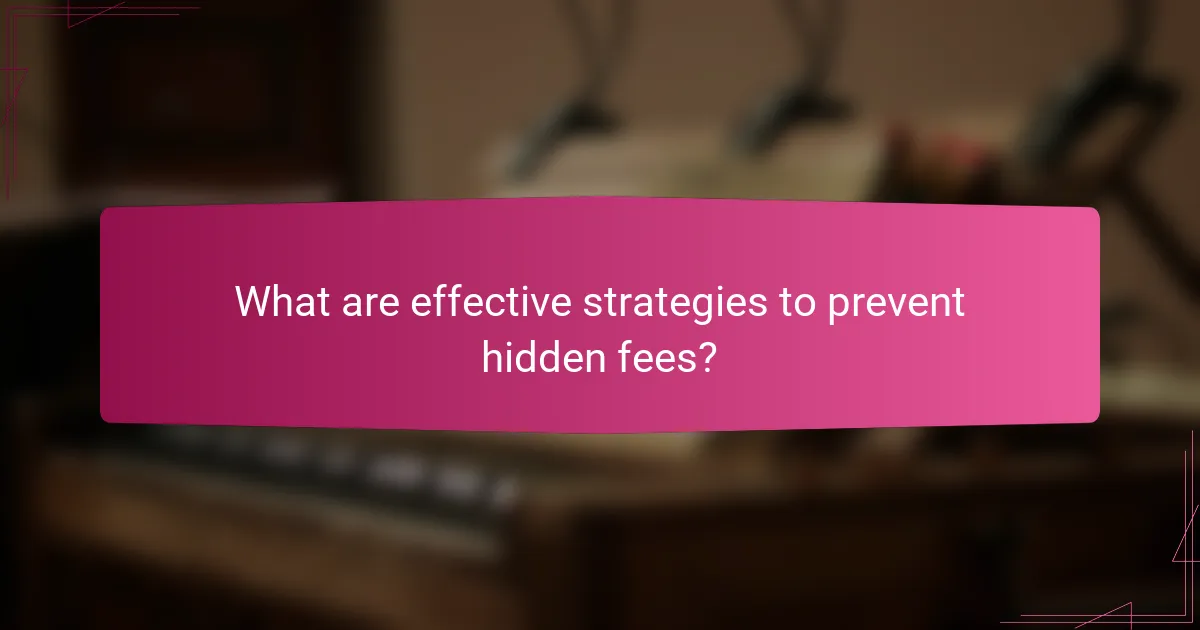 What are effective strategies to prevent hidden fees?