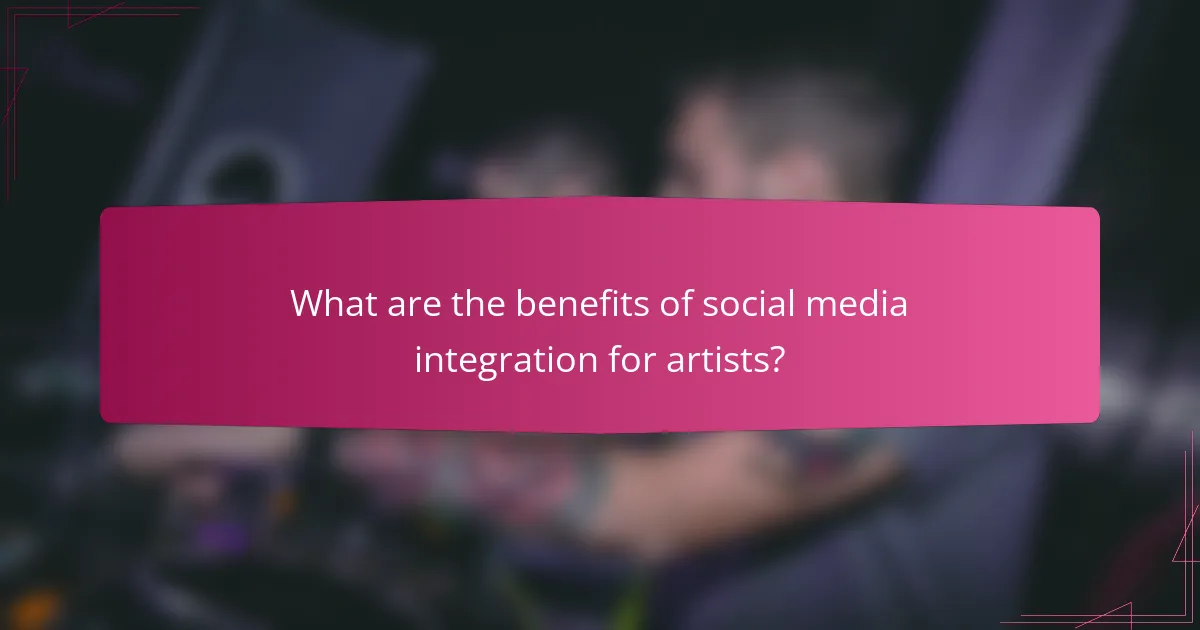 What are the benefits of social media integration for artists?