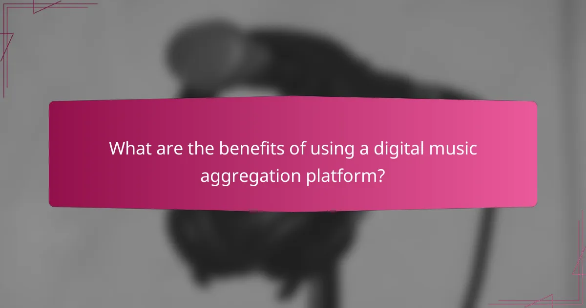 What are the benefits of using a digital music aggregation platform?