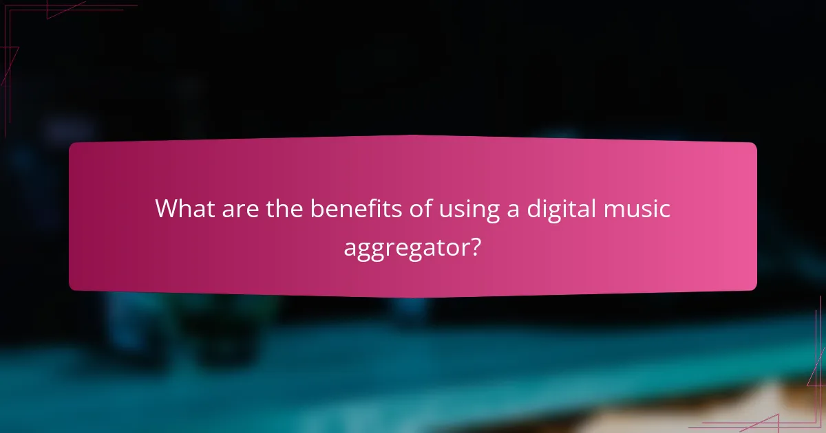 What are the benefits of using a digital music aggregator?