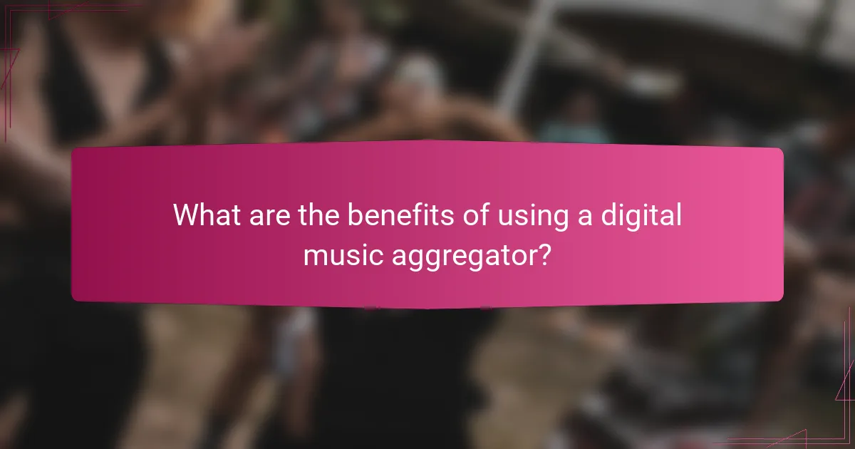 What are the benefits of using a digital music aggregator?