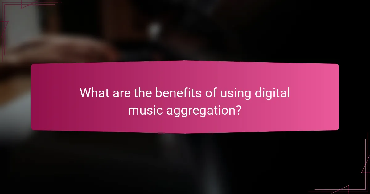 What are the benefits of using digital music aggregation?
