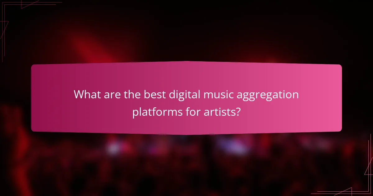 What are the best digital music aggregation platforms for artists?