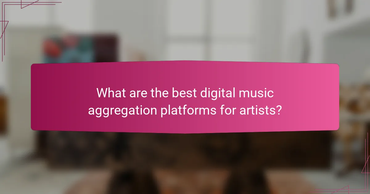 What are the best digital music aggregation platforms for artists?