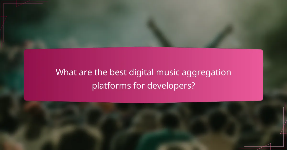 What are the best digital music aggregation platforms for developers?