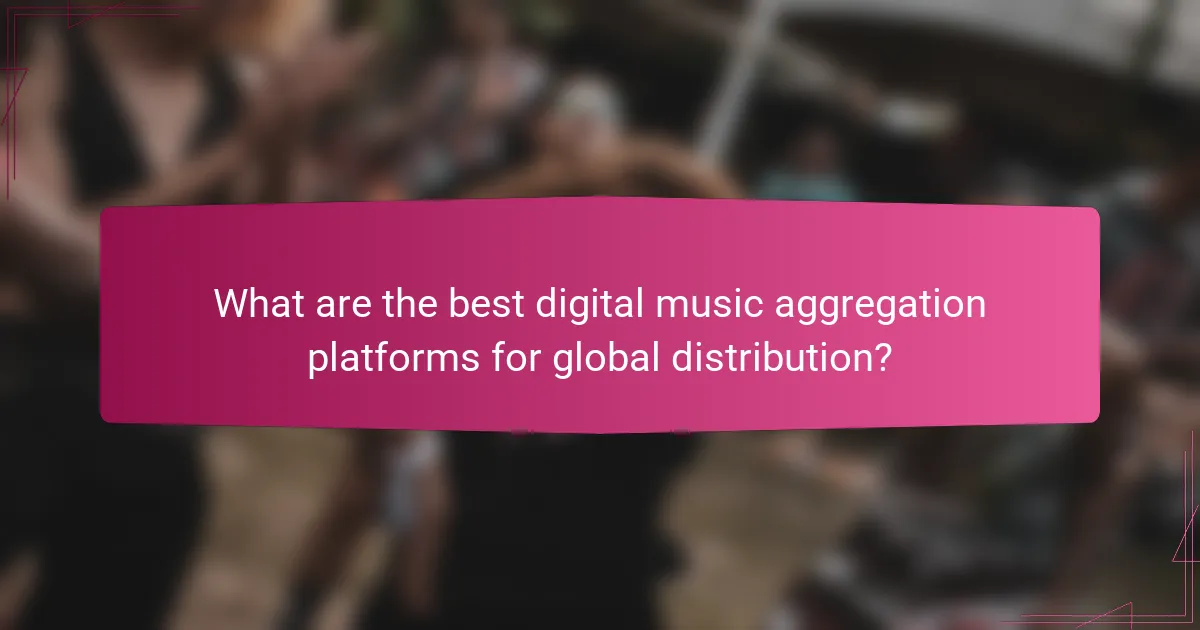 What are the best digital music aggregation platforms for global distribution?