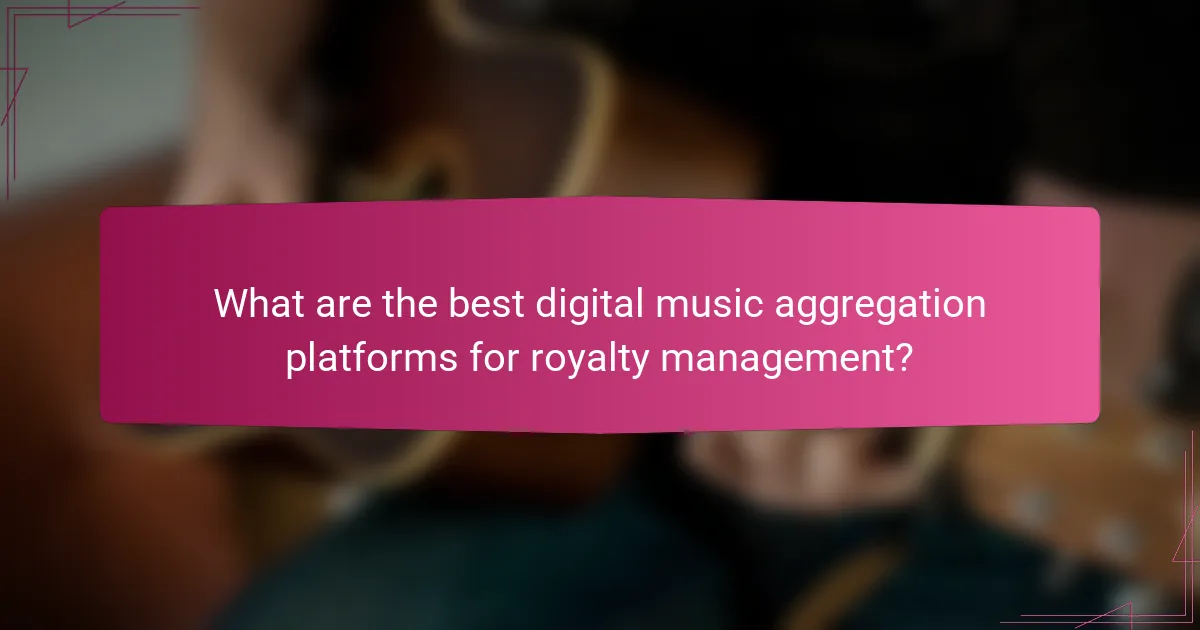 What are the best digital music aggregation platforms for royalty management?