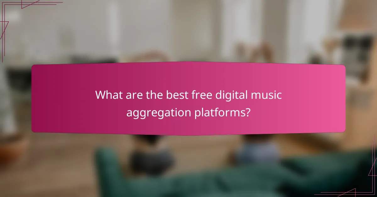What are the best free digital music aggregation platforms?