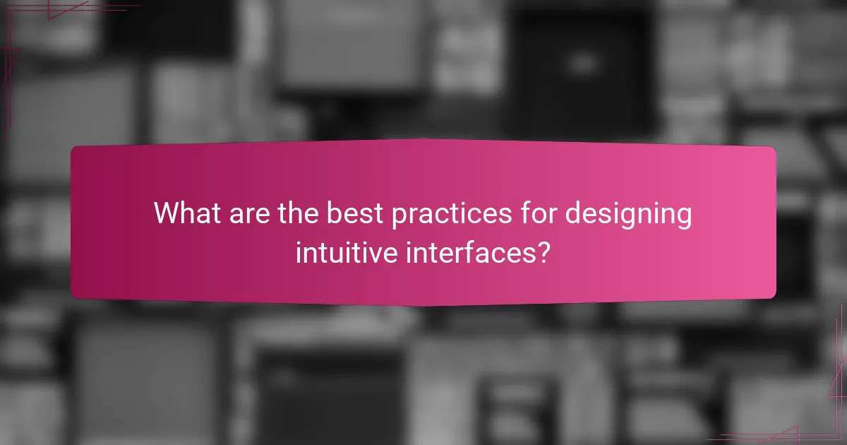 What are the best practices for designing intuitive interfaces?