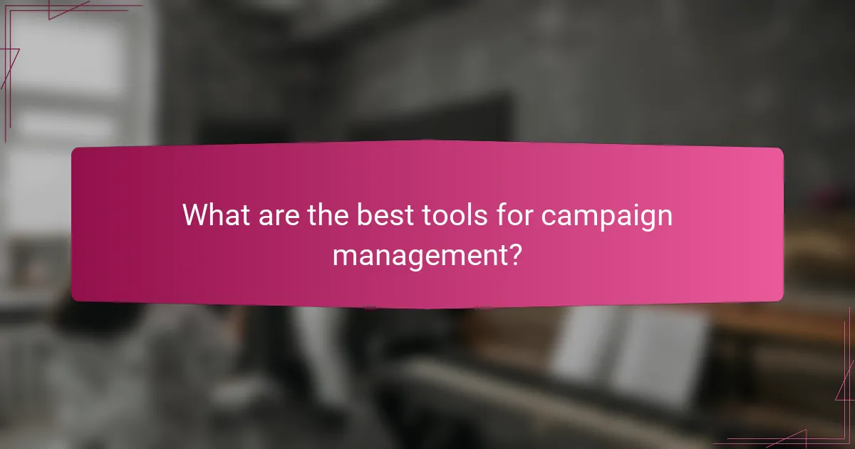 What are the best tools for campaign management?