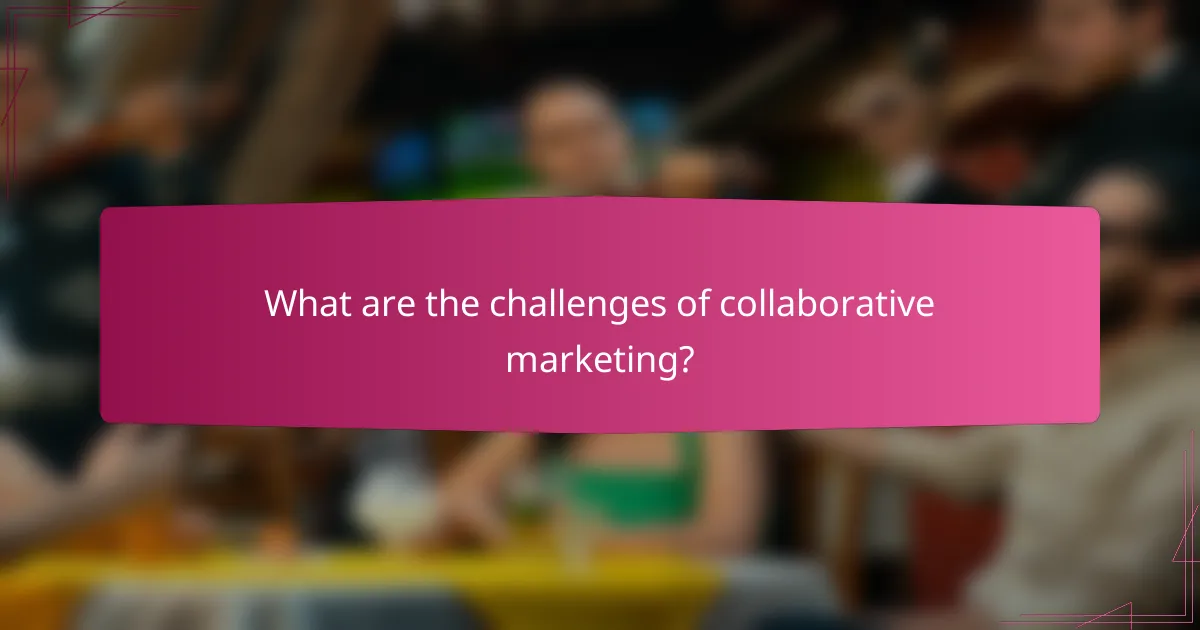 What are the challenges of collaborative marketing?