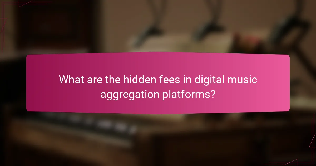 What are the hidden fees in digital music aggregation platforms?