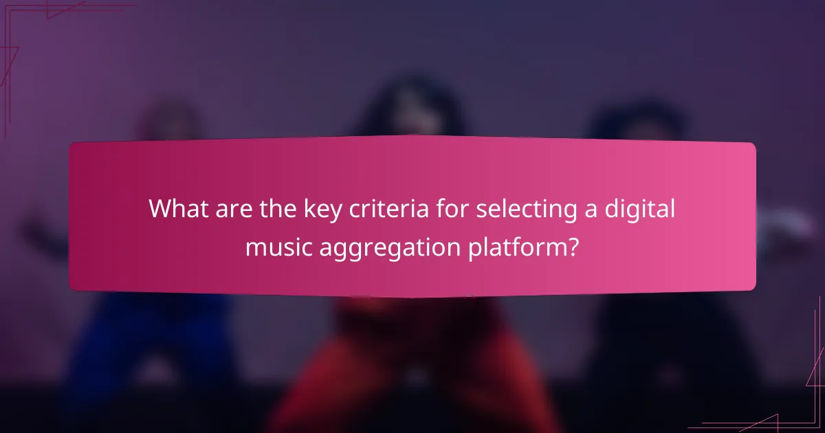 What are the key criteria for selecting a digital music aggregation platform?