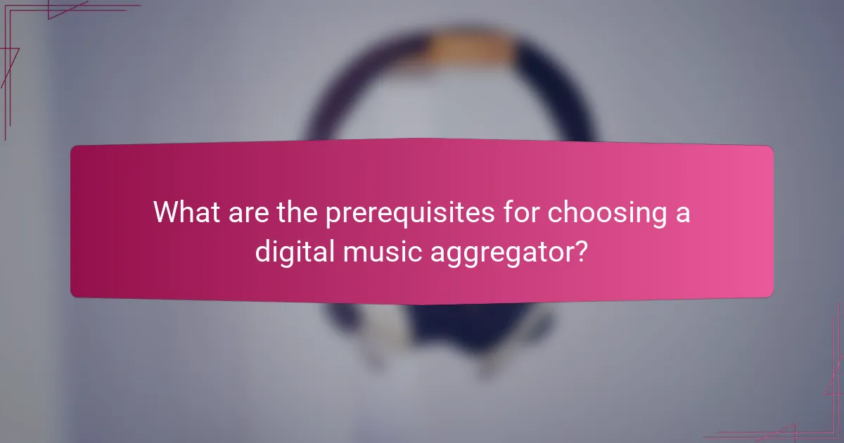 What are the prerequisites for choosing a digital music aggregator?