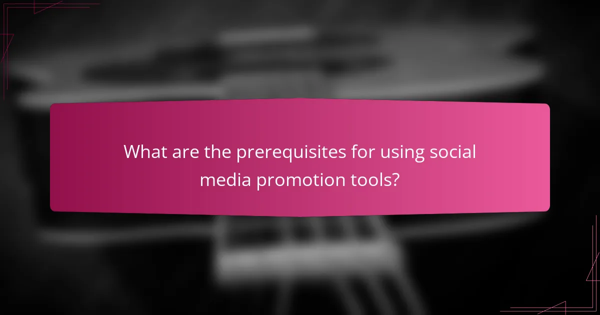 What are the prerequisites for using social media promotion tools?