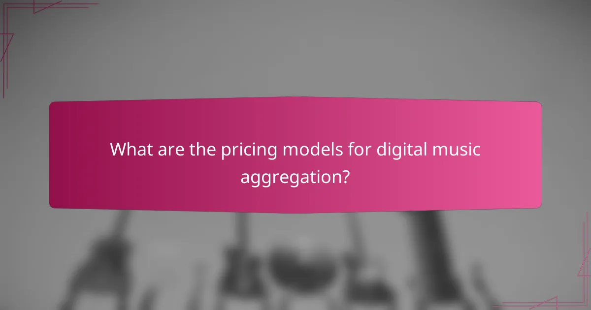 What are the pricing models for digital music aggregation?