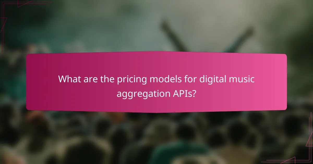 What are the pricing models for digital music aggregation APIs?