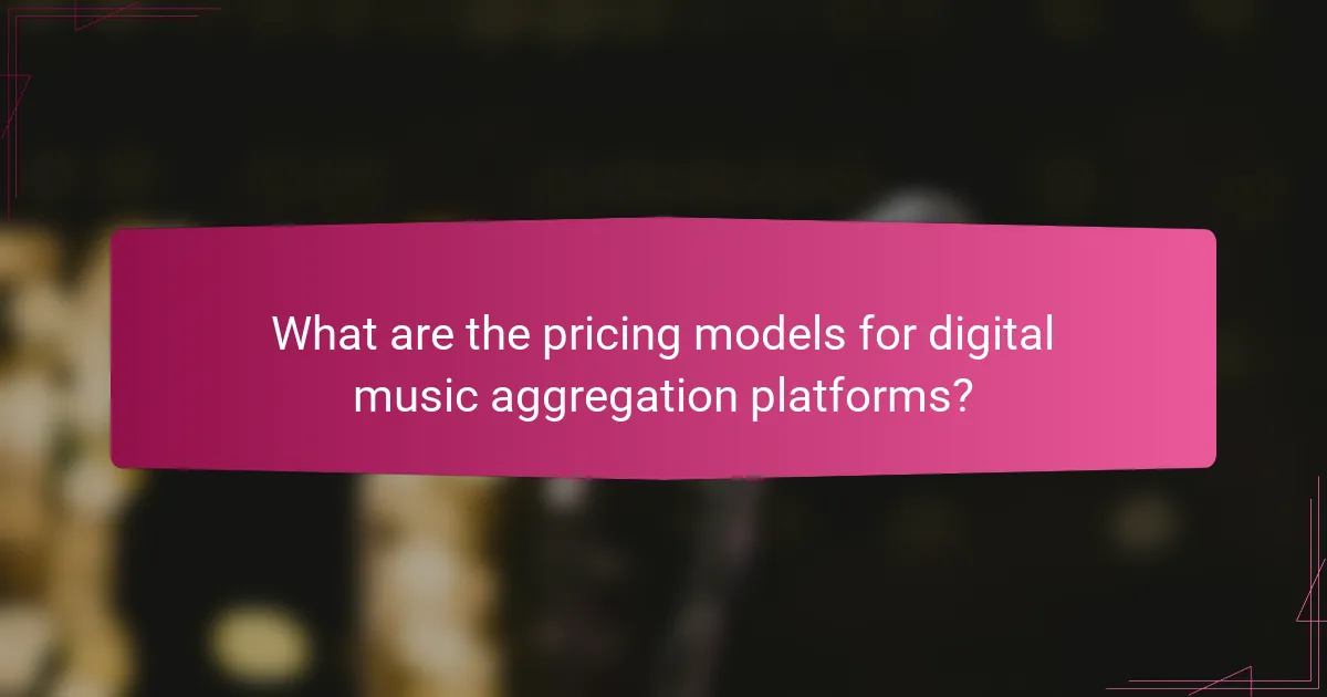 What are the pricing models for digital music aggregation platforms?