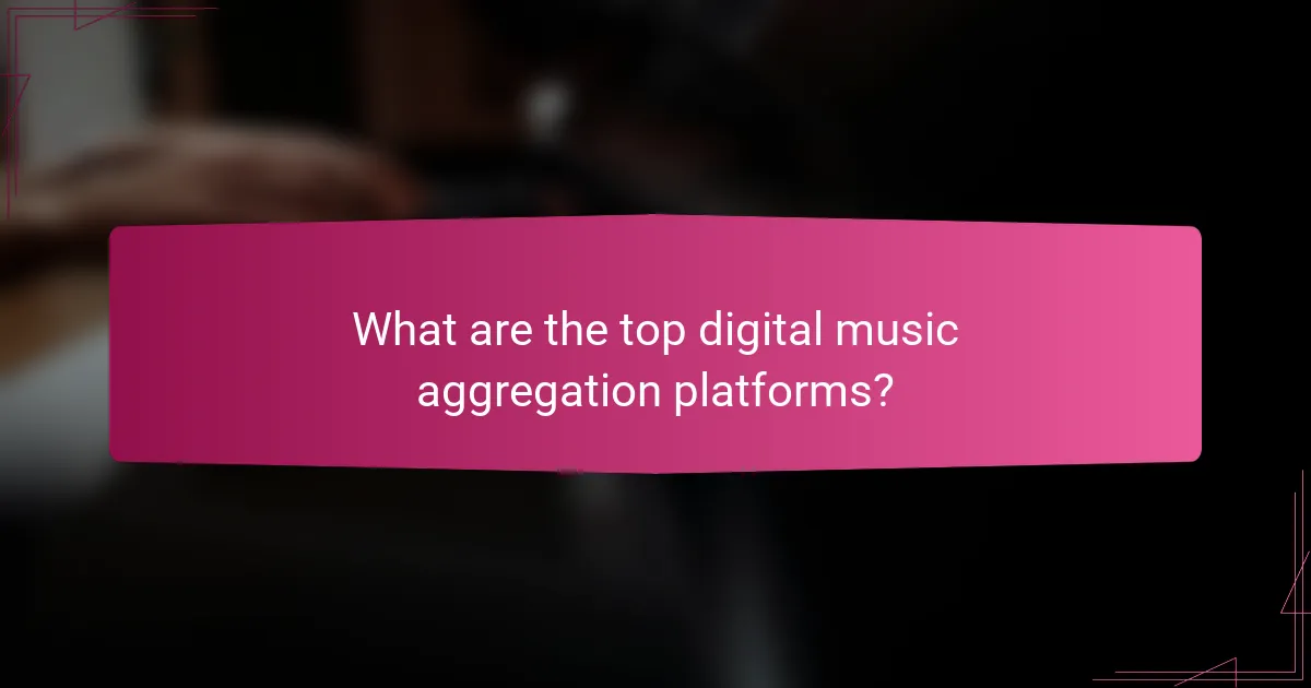 What are the top digital music aggregation platforms?