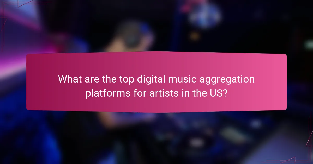 What are the top digital music aggregation platforms for artists in the US?