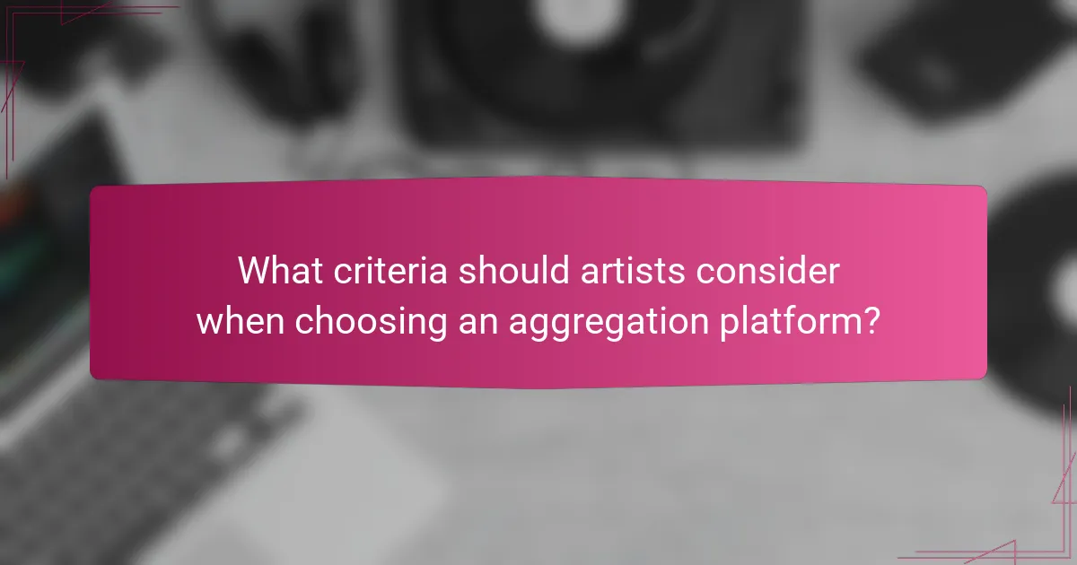 What criteria should artists consider when choosing an aggregation platform?
