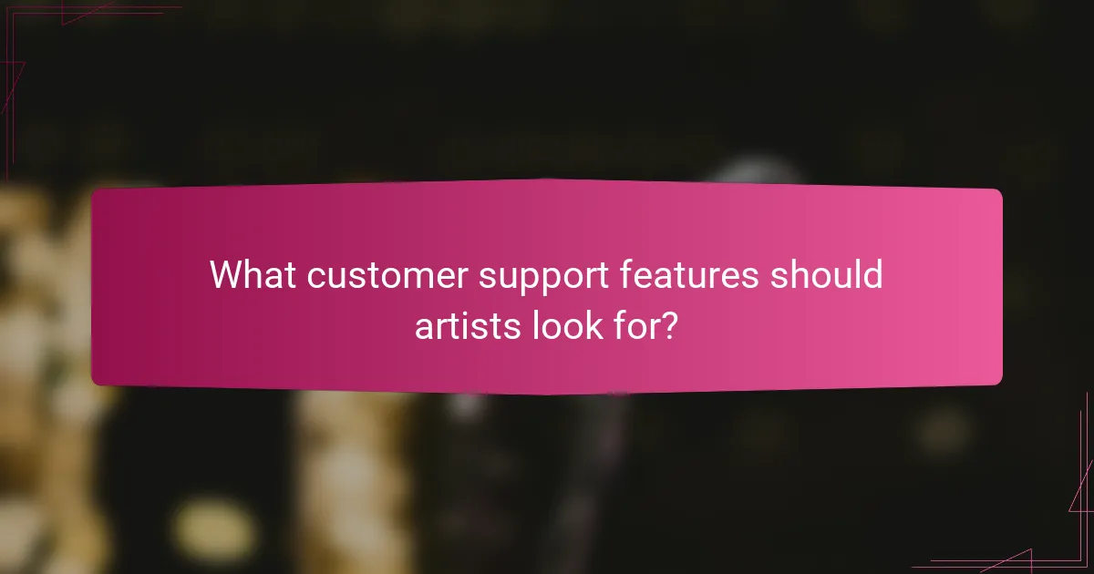 What customer support features should artists look for?