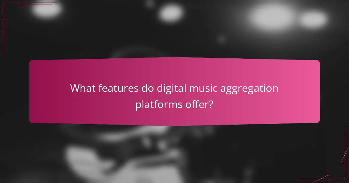 What features do digital music aggregation platforms offer?
