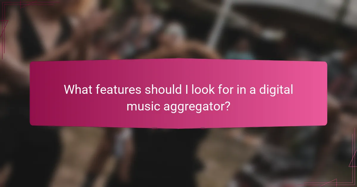 What features should I look for in a digital music aggregator?