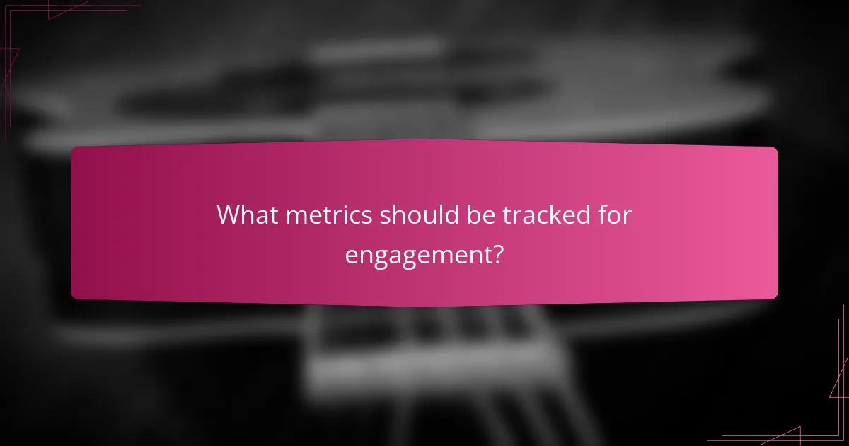 What metrics should be tracked for engagement?