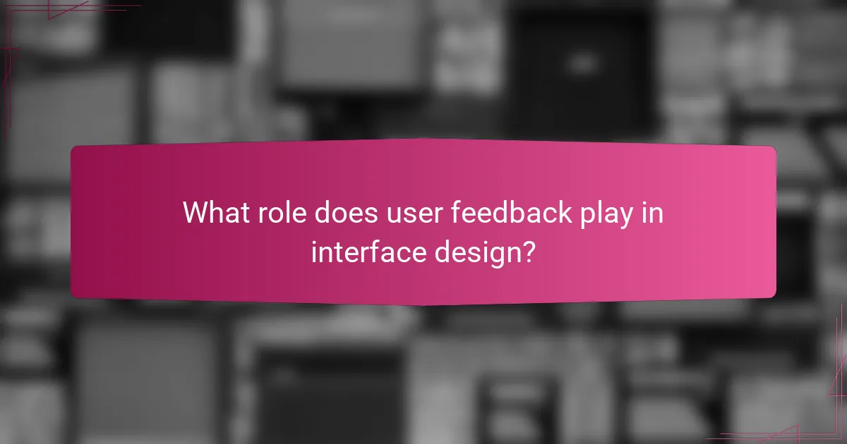 What role does user feedback play in interface design?