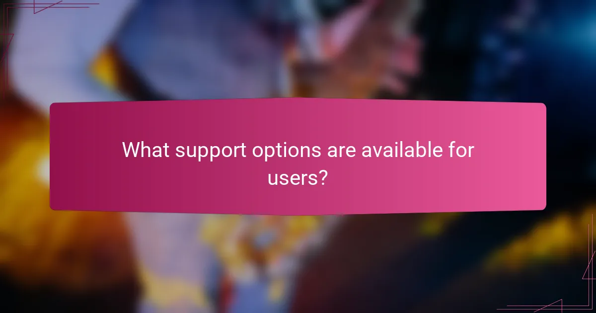 What support options are available for users?
