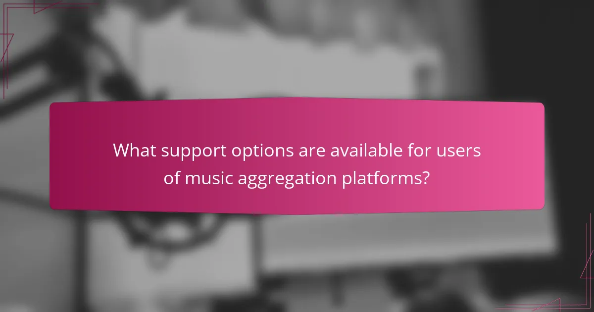 What support options are available for users of music aggregation platforms?