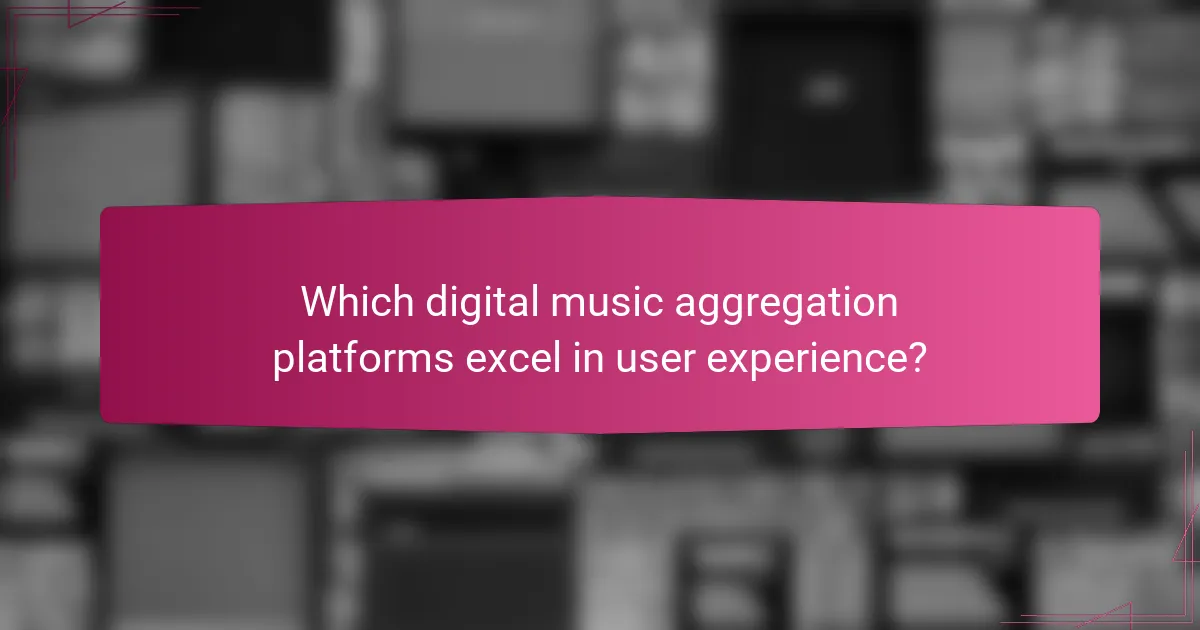 Which digital music aggregation platforms excel in user experience?