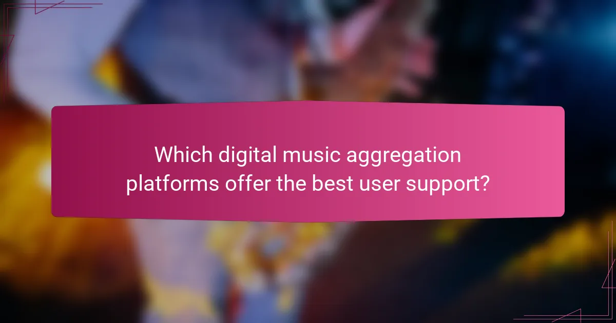 Which digital music aggregation platforms offer the best user support?